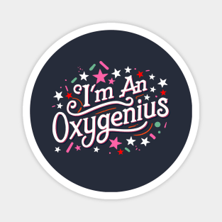 I'm an oxygenius, the biggest oxymoron Magnet